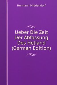 Ueber Die Zeit Der Abfassung Des Heliand (German Edition)