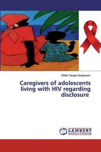 Caregivers of adolescents living with HIV regarding disclosure