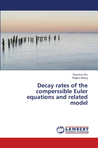 Decay rates of the comperssible Euler equations and related model