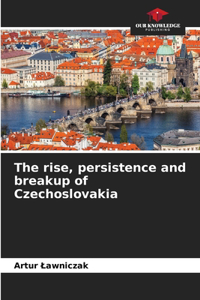 rise, persistence and breakup of Czechoslovakia