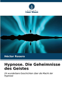 Hypnose. Die Geheimnisse des Geistes