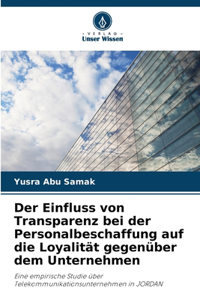 Einfluss von Transparenz bei der Personalbeschaffung auf die Loyalität gegenüber dem Unternehmen