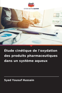 Étude cinétique de l'oxydation des produits pharmaceutiques dans un système aqueux