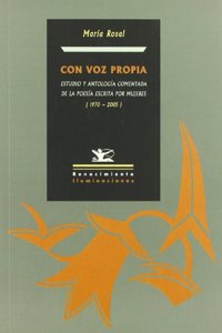 Con Voz Propia: Estudio y Antologia Comentada de La Poesia Escrita Por Mujeres (1970-2005)