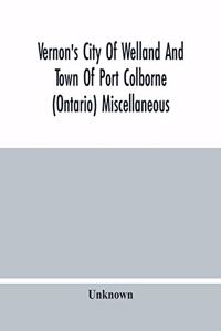 Vernon'S City Of Welland And Town Of Port Colborne (Ontario) Miscellaneous, Business, Alphabetical And Street Directory 1919