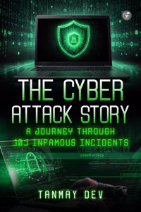 The Cyber Attack Story: A Journey Through 101 Infamous Incidents