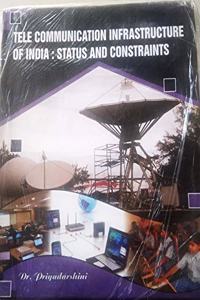 TELE COMMUNICATION INFRASTRUCTURE OF INDIA : STATUS AND CONSTRAINTS