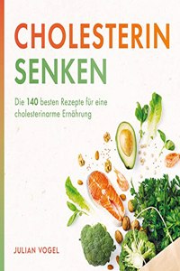 Cholesterin senken: Die 140 besten Rezepte fur eine cholesterinarme Ernahrung