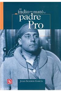 El Indio Que Mato Al Padre Pro