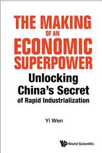 Making of an Economic Superpower, The: Unlocking China's Secret of Rapid Industrialization