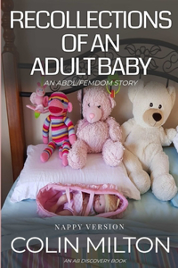 Recollections of an Adult Baby (nappy version)