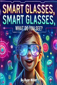 Smart Glasses, Smart Glasses, What Do You See?