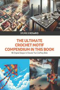 The Ultimate Crochet Motif Compendium in this Book
