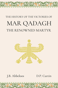 History of the Victories of Mar Qadagh the Renowned Martyr