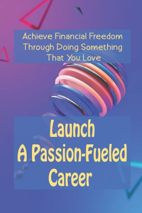Launch A Passion-Fueled Career