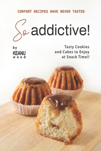 Comfort Recipes Have Never Tasted So Addictive!: Tasty Cookies and Cakes to Enjoy at Snack Time!!