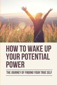 How To Wake Up Your Potential Power
