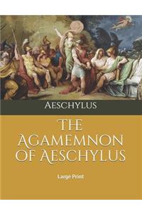 The Agamemnon of Aeschylus