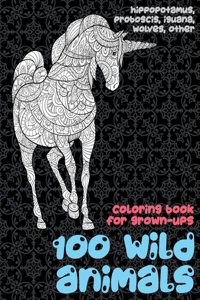 100 Wild Animals - Coloring Book for Grown-Ups - Hippopotamus, Proboscis, Iguana, Wolves, other