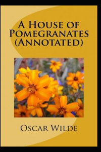 A House of Pomegranates Annotated