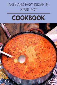 Tasty And Easy Indian Instant Pot Cookbook