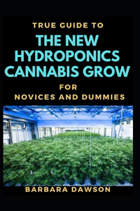 True Guide To New Hydroponics Cannabis Cultivation For Novices And Dummies