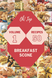 Oh! Top 50 Breakfast Scone Recipes Volume 1