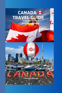 Canada Travel Guide: Exploring Canada's Diversity and Beauty