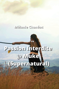 Passion Interdite ℘ Muke (Supernatural)