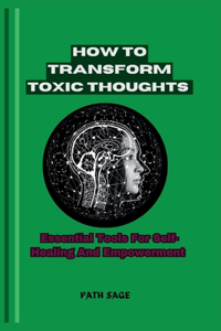 How To Transform Toxic Thoughts