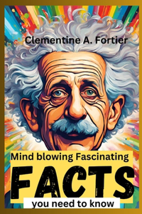 Mind blowing Fascinating facts you need to know