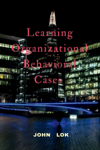 Learning Organizational Behavioral Cases