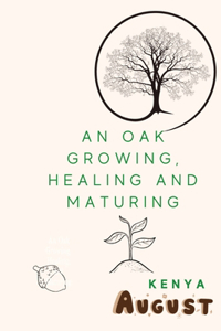 Oak Growing, Healing, and Maturing