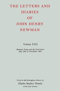 Letters and Diaries of John Henry Newman Volume XXII: Between Pusey and the Extremists: July 1865 to December 1866