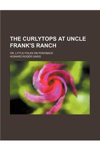 The Curlytops at Uncle Frank's Ranch; Or, Little Folks on Ponyback