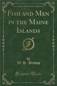 Fish and Men in the Maine Islands (Classic Reprint)