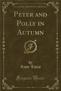 Peter and Polly in Autumn (Classic Reprint)
