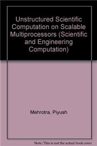 Unstructured Scientific Computation on Scalable Multiprocessors (Scientific and Engineering Computation)