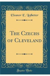 The Czechs of Cleveland (Classic Reprint)