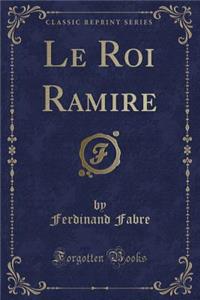 Le Roi Ramire (Classic Reprint)