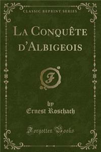 La Conquête d'Albigeois (Classic Reprint)