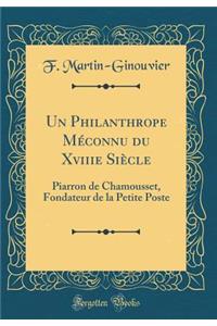 Un Philanthrope Méconnu du Xviiie Siècle: Piarron de Chamousset, Fondateur de la Petite Poste (Classic Reprint)