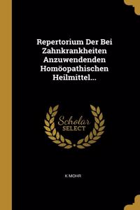 Repertorium Der Bei Zahnkrankheiten Anzuwendenden Homöopathischen Heilmittel...