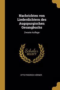 Nachrichten von Liederdichtern des Augspurgischen Gesangbuchs