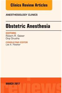 Obstetric Anesthesia, an Issue of Anesthesiology Clinics