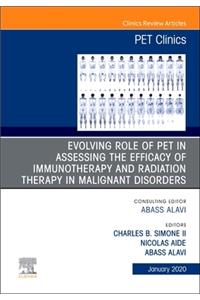 Evolving Role of Pet in Assessing the Efficacy of Immunotherapy and Radiation Therapy in Malignant Disorders, an Issue of Pet Clinics