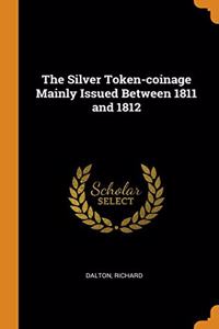 The Silver Token-coinage Mainly Issued Between 1811 and 1812