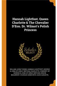 Hannah Lightfoot. Queen Charlotte & the Chevalier d'Eon. Dr. Wilmot's Polish Princess