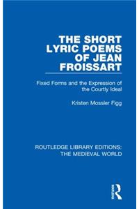 The Short Lyric Poems of Jean Froissart