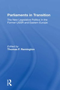 Parliaments In Transition: The New Legislative Politics in the Former USSR and Eastern Europe